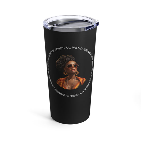 EDUCATED, UNIQUE, POWERFUL, PHENOMENAL BLACK WOMAN- Tumbler 20oz