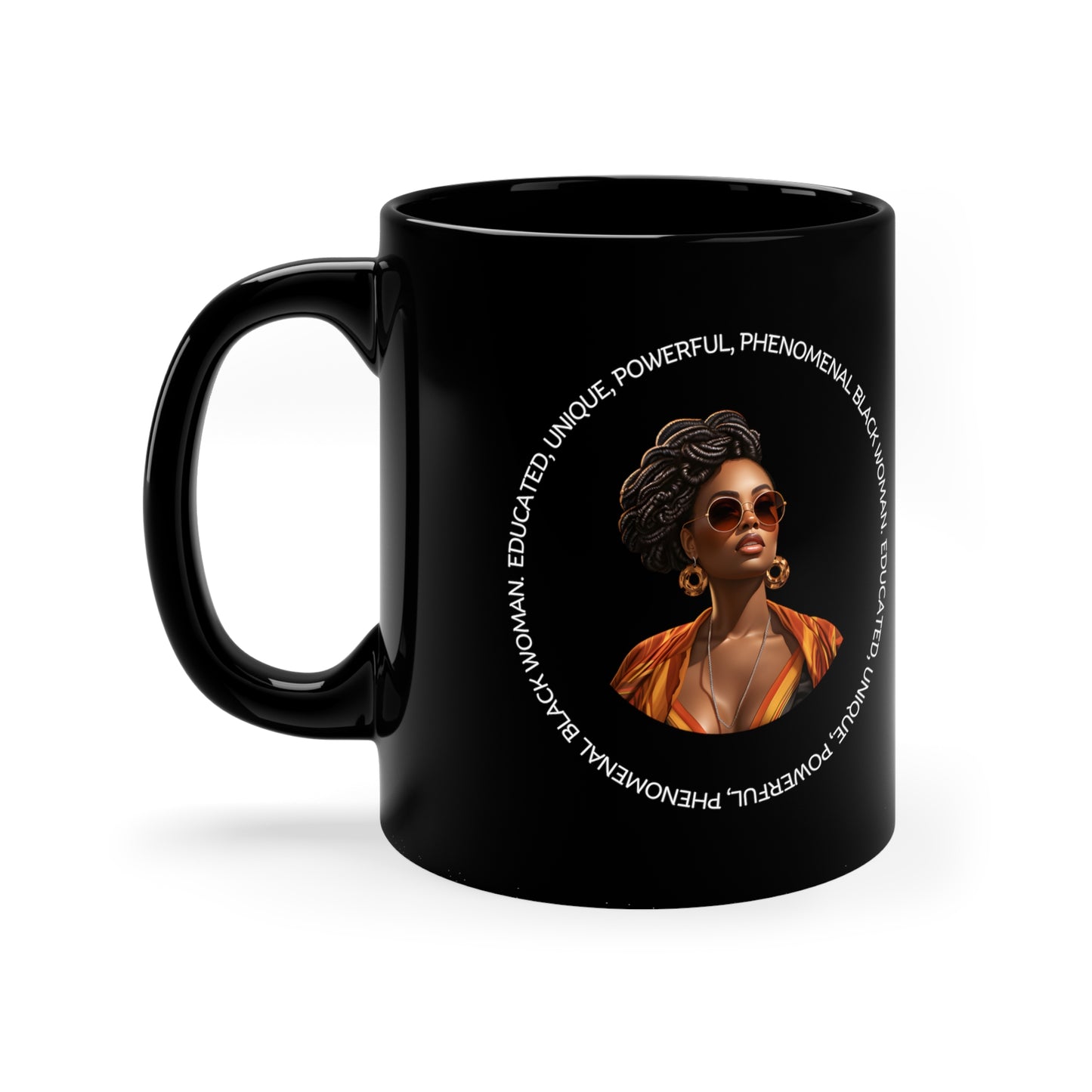 EDUCATED, UNIQUE, POWERFUL, PHENOMENAL BLACK WOMAN- 11oz Black Mug