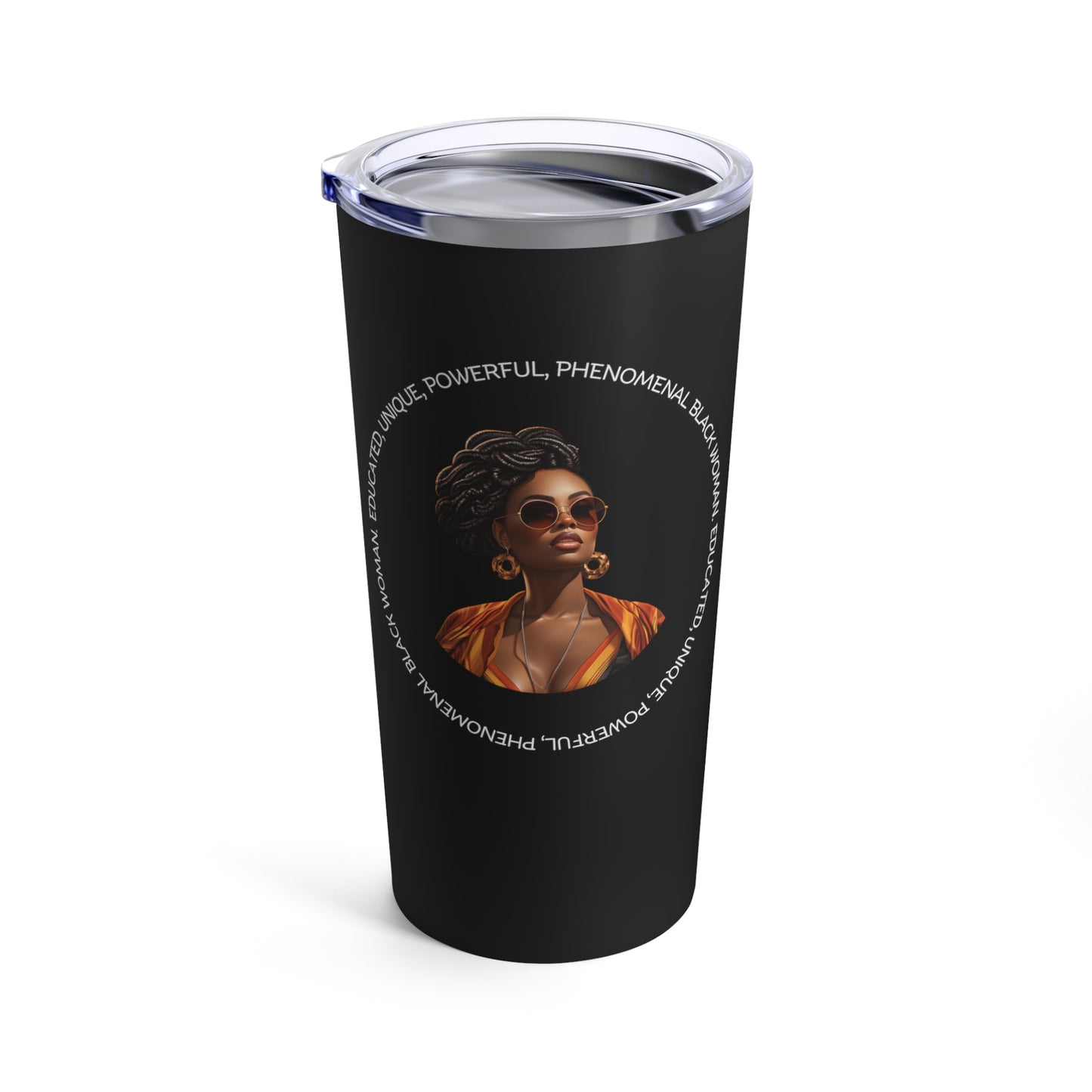 EDUCATED, UNIQUE, POWERFUL, PHENOMENAL BLACK WOMAN- Tumbler 20oz