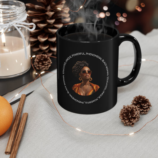 EDUCATED, UNIQUE, POWERFUL, PHENOMENAL BLACK WOMAN- 11oz Black Mug