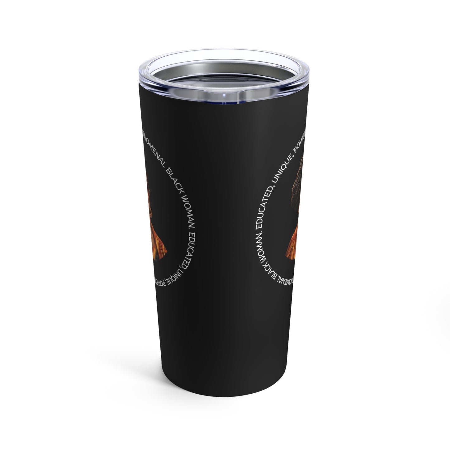 EDUCATED, UNIQUE, POWERFUL, PHENOMENAL BLACK WOMAN- Tumbler 20oz